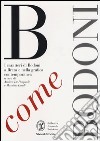 B come Bodoni. I caratteri di Bodoni a Brera e nella grafica contemporanea. Ediz. illustrata libro