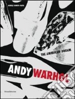 Andy Warhol. The american dream. Catalogo della mostra (Porto Cervo, 22 giugno-15 settembre 2013). Ediz. italiana e inglese