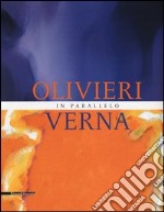 Olivieri-Verna. In parallelo. Catalogo della mostra (Marsala, 30 giugno-27 ottobre 2013). Ediz. illustrata libro