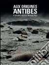 Aux Origines D'Antibes. Antiquit? Et Haut Moyen Age libro