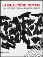 La Qualit? De L'Ombre. 3X3 Kunstler Europas_European Artist libro