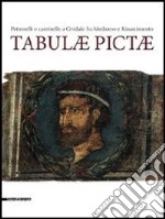 Tabulae pictae. Pettenelle e cantinelle a Cividale fra Medioevo e Rinascimento. Catalogo della mostra (Cividale del Friuli, 13 luglio-9 settembre 2013). Ediz. illustrata