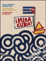 Mira Cuba! L'arte del manifesto cubano. Catalogo della mostra (Pordenone, 28 settembre 2013-12 gennaio 2014). Ediz. italiana, inglese e spagnola libro