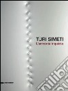 Turi Simeti. L'armonia inquieta. Catalogo della mostra (Agrigento, 7 settembre-3 novembre 2013). Ediz. illustrata libro