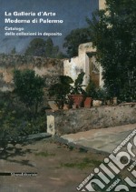 La galleria d'arte moderna di Palermo. Catalogo delle collezioni in deposito. Ediz. illustrata libro