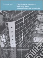 Capolavori in miniatura. Pier Luigi Nervi e la modellazione strutturale libro