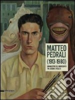 Matteo Pedrali (1913-1980). Un maestro del Novecento tra sogno e realtà. Catalogo della mostra (Palazzolo sull'Oglio, 14 settembre-27 ottobre 2013). Ediz. illustrata