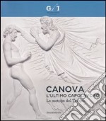 Canova, l'ultimo capolavoro. Le metope del tempio. Catalogo della mostra (Milano, 4 ottobre 2013-6 gennaio 2014). Ediz. illustrata libro