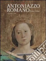 Antoniazzo Romano. Pictor urbis 1435-1440/1508. Catalogo della mostra (Roma, 31 ottobre 2013-2 febbraio 2014). Ediz. illustrata libro