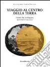 Viaggio al centro della terra. Premio Marco Magnani 2012. Ediz. italiana e inglese libro