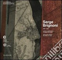 Serge Brignoni 1903-2002 artista e collezionista. Il viaggio silenzioso. Catalogo della mostra (Chiasso, 28 settembre 2013-19 gennaio 2014). Ediz. italiana e inglese