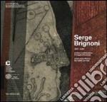 Serge Brignoni 1903-2002 artista e collezionista. Il viaggio silenzioso. Catalogo della mostra (Chiasso, 28 settembre 2013-19 gennaio 2014). Ediz. italiana e inglese