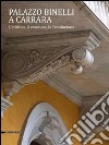 Palazzo Binelli a Carrara. L'edificio, il restauro, la fondazione. Ediz. illustrata libro