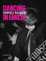 Gabriele Basilico. Dancing in Emilia. Catalogo della mostra (Modena, 23 novembre 2013-26 gennaio 2014). Ediz. italiana e inglese libro