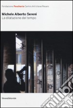 La dilatazione del tempo. Catalogo della mostra (Pesaro, 1 dicembre 2013-23 febbraio 2014). Ediz. italiana e inglese libro