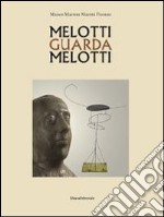 Melotti guarda Melotti. Ediz. italiana e inglese libro