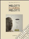 Melotti guarda Melotti. Ediz. italiana e inglese libro