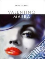 Valentino Marra. Dreams on canvas. Ediz. illustrata libro