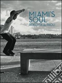 Miami's soul. Ediz. inglese libro