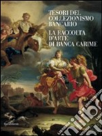 Tesori del collezionismo bancario. La raccolta d'arte di Banca Carime. Ediz. illustrata libro