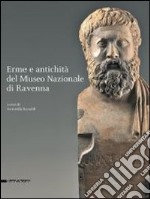 Erme e antichità dal Museo nazionale di Ravenna. Ediz. illustrata libro