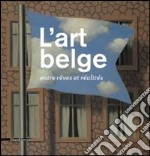 L'art belge. Entre rêves et réalités. Ediz. illustrata libro