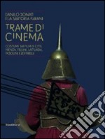 Trame di cinema. Danilo Donati e la sartoria Farani costumi dai film. Catalogo della mostra (Passariano di Codroipo, 9 marzo-22 giugno 2014). Ediz. italiana e ingles