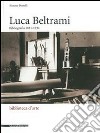 Luca Beltrami (1854-1933). Storia, arte e architettura a Milano. Bibliografia. Catalogo della mostra (Milano, 27 marzo-29 giugno 2014). Ediz. illustrata libro di Paoli S. (cur.)