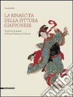 La rinascita della pittura giapponese. Vent'anni di restauri al museo Chiossone di Genova. Catalogo della mostra (Genova, 27 febbraio-29 giugno 2014). Ediz. illustrata libro