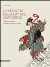 La rinascita della pittura giapponese. Vent'anni di restauri al museo Chiossone di Genova. Catalogo della mostra (Genova, 27 febbraio-29 giugno 2014). Ediz. illustrata libro