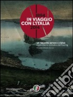 In viaggio con l'Italia. 1894-2014 la cultura del turismo da 120 anni. Catalogo della mostra (Milano, 13 marzo-25 maggio 2014). Ediz. illustrata