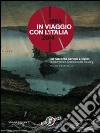 In viaggio con l'Italia. 1894-2014 la cultura del turismo da 120 anni. Catalogo della mostra (Milano, 13 marzo-25 maggio 2014). Ediz. illustrata libro