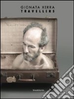 Gionata Xerra. Travellers. Catalogo della msotra (Genova, 15 marzo-22 giugno 2014). Ediz. italiana e inglese libro