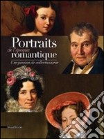 Portraits De L'?Poque Romantique. Une Passion De Collectionneur libro