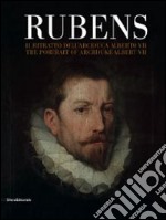 Rubens. Il ritratto dell'arciduca Alberto VII. Ediz. italiana e inglese libro