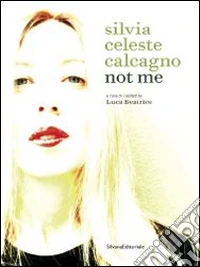 Silvia Celeste Calcagno. Not me. Ediz. italiana e inglese libro