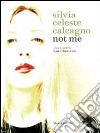 Silvia Celeste Calcagno. Not me. Ediz. italiana e inglese libro