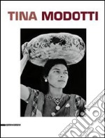 Tina Modotti. Catalogo della mostra (Torino, 1 maggio-5 ottobre 2014). Ediz. italiana, inglese e francese libro