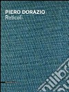 Piero Dorazio. Reticoli. Catalogo della mostra (Milano, maggio-giugno 2014). Ediz. italiana e inglese libro di Tega E. (cur.) Tega F. (cur.)