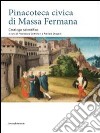 Pinacoteca civica di Massa Fermana. Catalogo scientifico. Ediz. illustrata libro