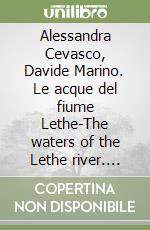 Alessandra Cevasco, Davide Marino. Le acque del fiume Lethe-The waters of the Lethe river. Catalogo della mostra (Milano, maggio 2014). Ediz. bilingue libro