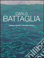 Carlo Battaglia catalogo ragionato. Ediz. italiana e inglese libro