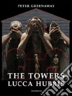 The towers. Lucca Hubris. Ediz. italiana e inglese libro