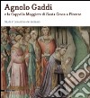 Agnolo Gaddi e la Cappella Maggiore di Santa Croce a Firenze. Studi in occasione del restauro. Ediz. illustrata libro