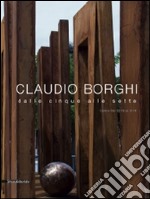 Claudio Borghi. Dalle cinque alle sette. Opere dal 2010 al 2014. Ediz. illustrata libro