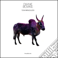 Toni Meneguzzo. Divine bovine. Ediz. italiana e inglese libro