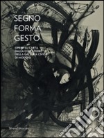 Segno, forma, gesto. Opere su carta dalla collezione della Galleria civica di Modena. Catalogo della mostra (Città di Castello, 23 agosto-11 novembre 2014). Ediz. bilingue libro