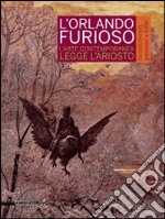 L'Orlando furioso. Incantamenti, passioni e follie. L'arte contemporanea legge Ariosto. Catalogo della mostra (Reggio Emilia, 4 ottobre 2014-11 gennaio 2015). Ediz. illustrata libro