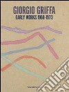 Giorgio Griffa. Early works. 1968-1973. Catalogo della mostra (Milano, 18 settembre-25 ottobre 2014). Ediz. italiana e inglese libro