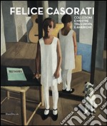 Felice Casorati. Collezioni e mostre tra Europa e Americhe. Catalogo della mostra (Alba, 25 ottobre 2014-1° febbraio 2015). Ediz. illustrata libro